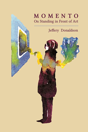 Momento: On Standing in Front of Art by Jeffery Donaldson book cover.