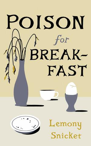 Poison for Breakfast by Lemony Snicket book cover.