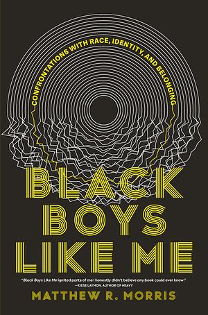 Black Boys Like Me: Confrontations with Race, Identity, and Belonging by Matthew R. Morris book cover.